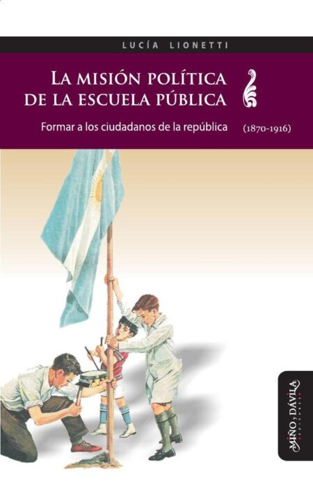 La misión política de la escuela pública:Formar a los ciudadanos de la república (1870-1916)