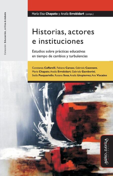 Historias, actores e instituciones.:Estudios sobre prácticas educativas en tiempo de cambios y turbulencias