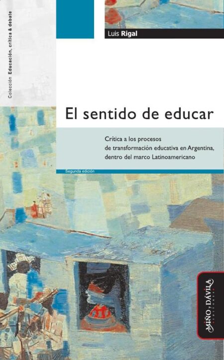 El sentido de educar:Crítica a los procesos de transformación educativa en Argentina, dentro del marco latinoamericano
