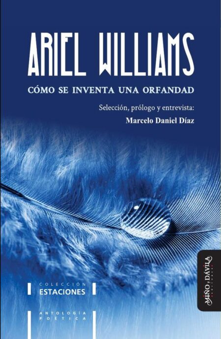 Cómo se inventa una orfandad:Antología de la poesía de Ariel Williams