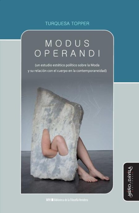 Modus operandi:(un estudio estético político sobre la Moda y su relación con el cuerpo en la contemporaneidad)