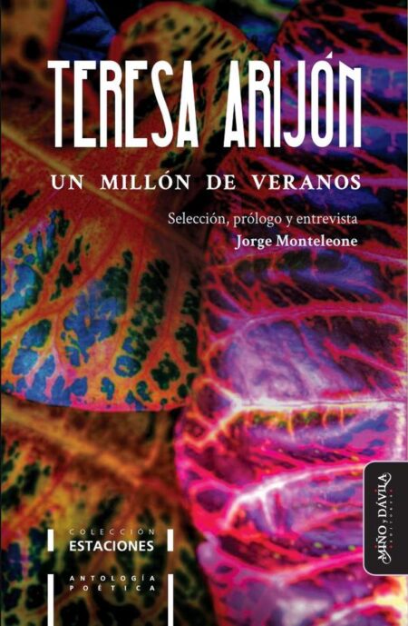 Un millón de veranos. Antología poética de Teresa Arijón:Selección, prólogo y entrevista por Jorge Monteleone