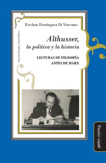 Althusser, la política y la historia:Lecturas de filosofía antes de Marx