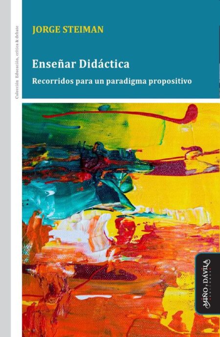 Enseñar Didáctica:Recorridos para un paradigma propositivo