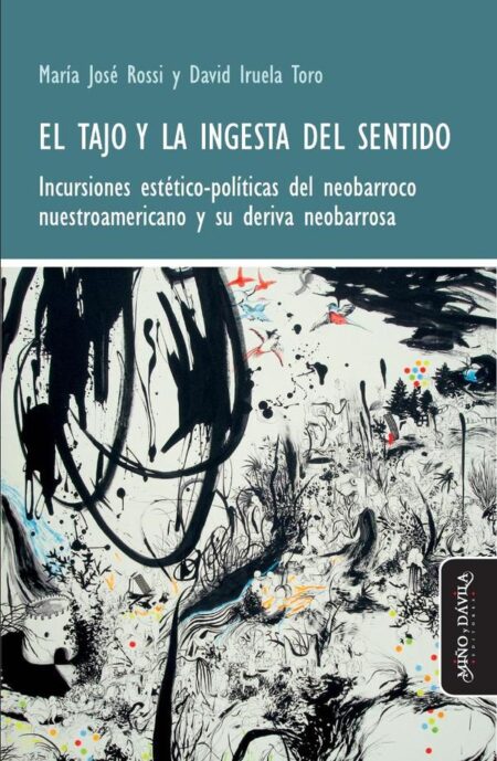 El tajo y la ingesta del sentido:Incursiones estético-políticas del neobarroco nuestroamericano y su deriva neobarrosa