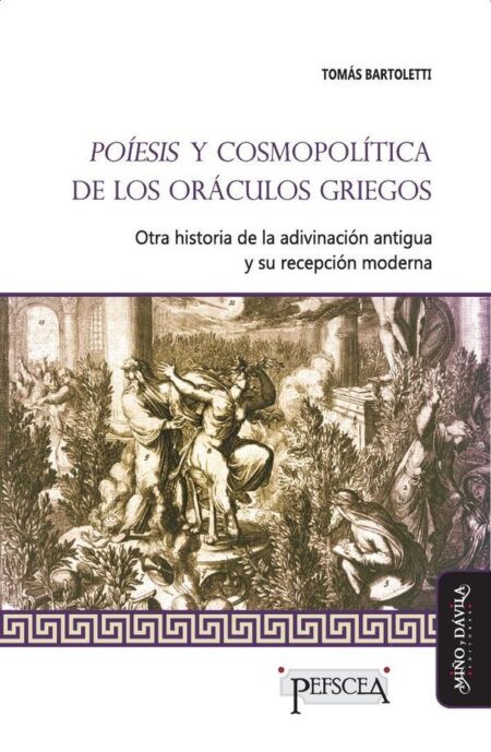 Poíesis y cosmopolítica de los oráculos griegos:Otra historia de la adivinación antigua y su recepción moderna
