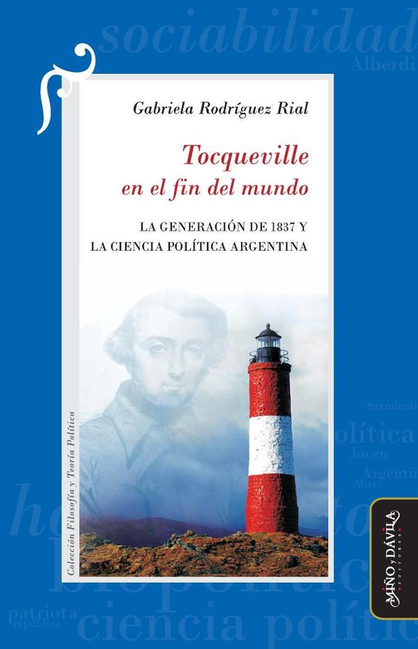 Tocqueville en el fin del mundo:La Generación de 1837 y la Ciencia Política argentina
