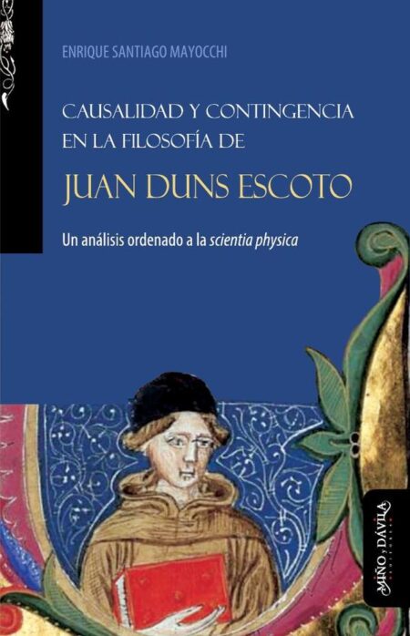 Causalidad y contingencia en la filosofía de Juan Duns Escoto:Un análisis ordenado a la scientia physica