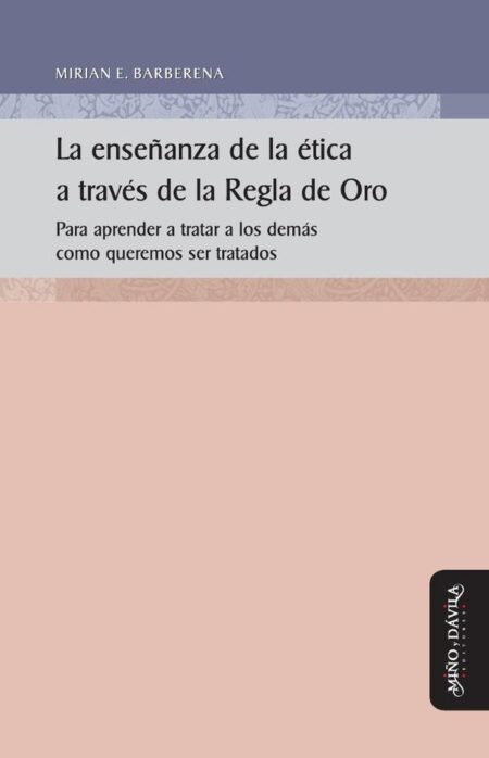 La enseñanza de la ética a través de la Regla de Oro:Para aprender a tratar a los demás como queremos ser tratados