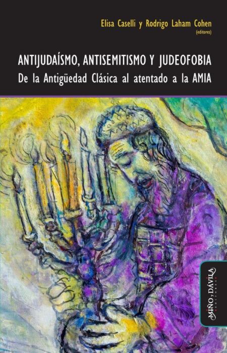 Antijudaísmo, antisemitismo y judeofobia:De la Antigüedad Clásica al atentado a la AMIA