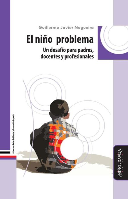 El niño problema:Un desafío para padres, docentes y profesionales