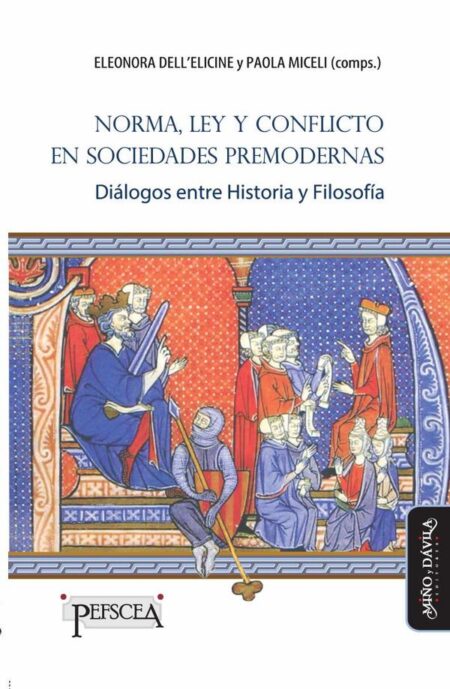 Norma, Ley y conflicto en sociedades premodernas:Diálogos entre Historia y Filosofía