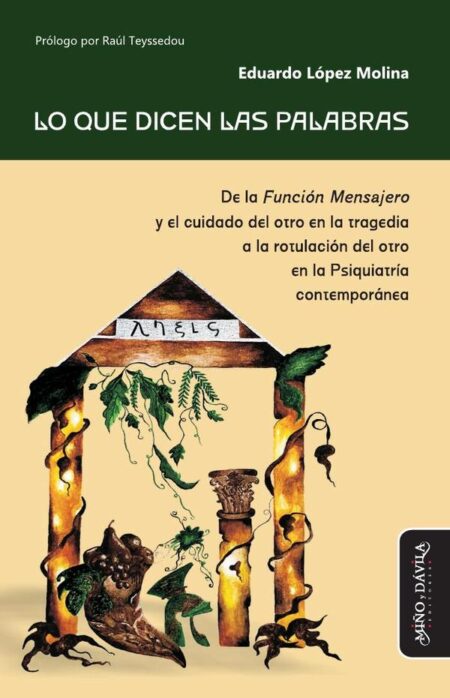 Lo que dicen las palabras:De la Función Mensajero y el cuidado del otro en la tragedia a la rotulación del otro en la Psiquiatría contemporánea