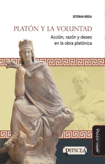 Platón y la voluntad:Acción, razón y deseo en la obra platónica