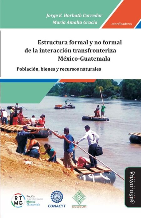 Estructura formal y no formal de la interacción transfronteriza de población, bienes y recursos naturales en la frontera México-Guatemala