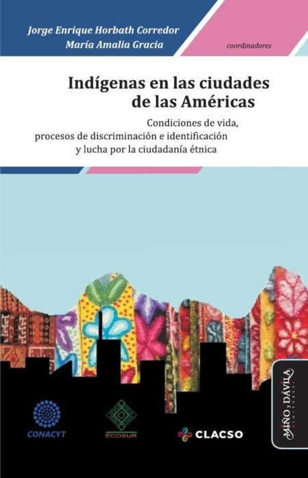 Indígenas en las ciudades de las Américas *:Condiciones de vida, procesos de discriminación e identificación y lucha por la ciudadanía étnica