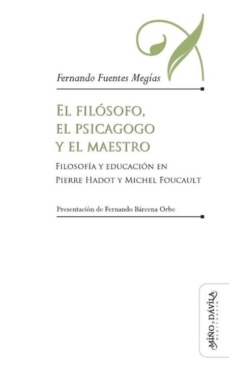 El filósofo, el psicagogo y el maestro:Filosofía y educación en Pierre Hadot y Michel Foucault