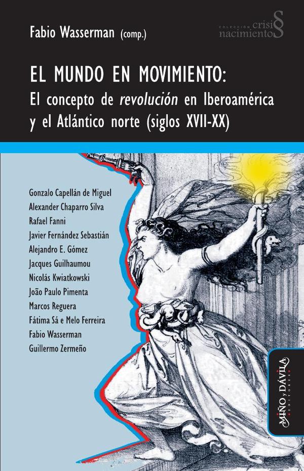 El mundo en movimiento:El concepto de revolución en Iberoamérica y el Atlántico norte (siglos XVII-XX)