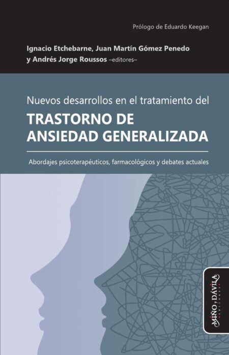 Nuevos desarrollos en el tratamiento del Trastorno de Ansiedad Generalizada:Abordajes psicoterapéuticos, farmacológicos y debates actuales