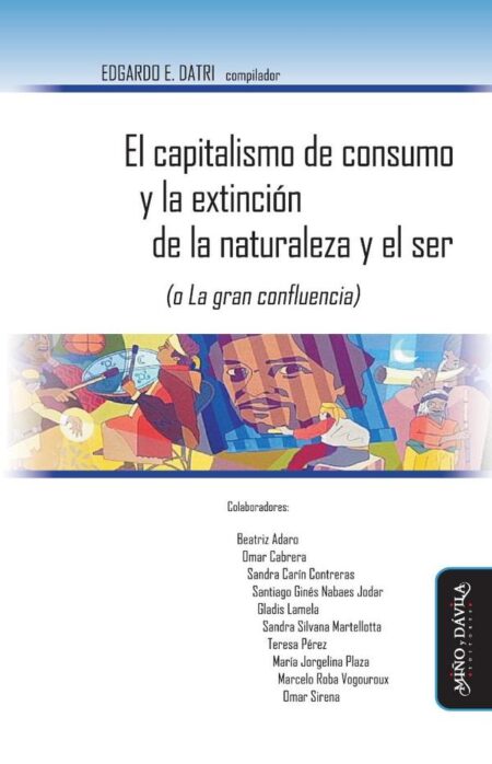 El capitalismo de consumo y la extinción de la naturaleza y el ser (o La gran confluencia)