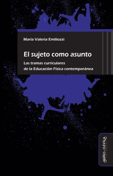 El sujeto como asunto.:Las tramas curriculares de la Educación Física contemporánea