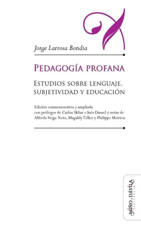 Pedagogía profana:Estudios sobre lenguaje, subjetividad y educación (edición conmemorativa y ampliada)