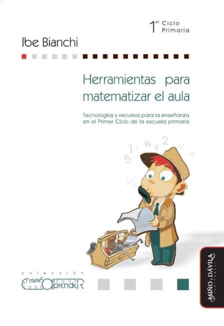 Herramientas para matematizar el aula.:Tecnologías y recursos para la enseñanza en el Primer Ciclo de la escuela primaria