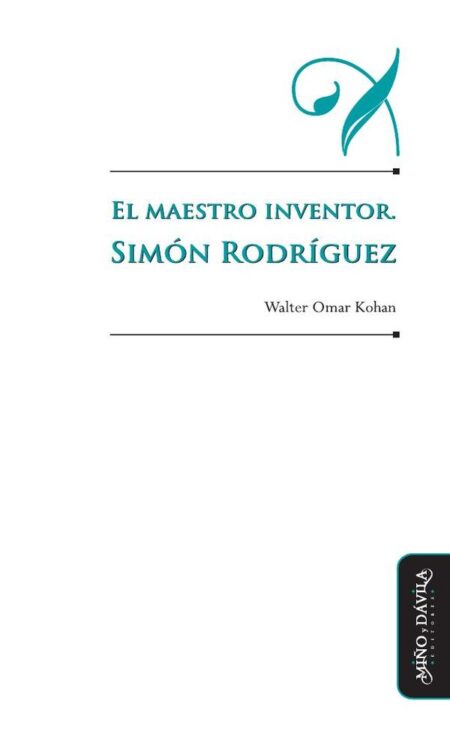 El maestro inventor. Simón Rodríguez