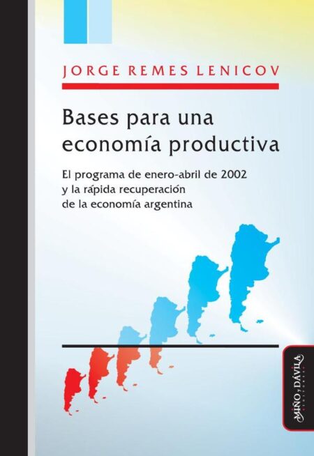 Bases para una economía productiva.:El programa de enero-abril de 2002 y la rápida recuperación de la economía argentina