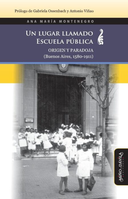 Un lugar llamado escuela pública:Origen y paradoja (Buenos Aires, 1580-1911)