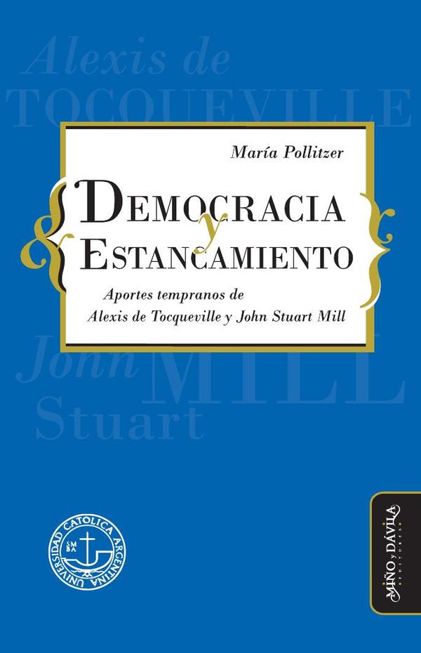 Democracia y estancamiento.:Aportes tempranos de Alexis de Tocqueville y John Stuart Mill