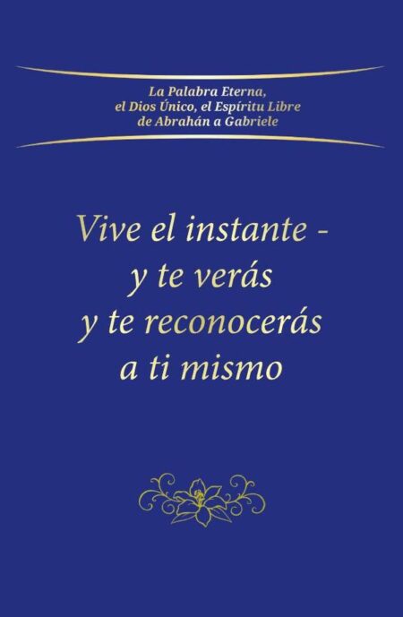 Vive el instante - y te verás y te reconocerás a ti mismo
