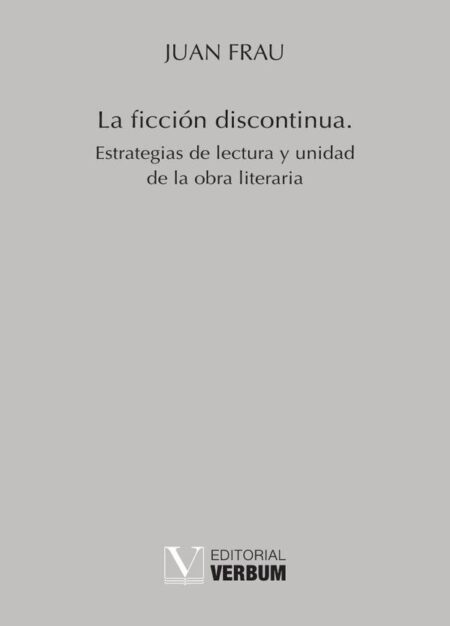 La ficción discontinua:Estrategias de lectura y unidad de la obra literaria