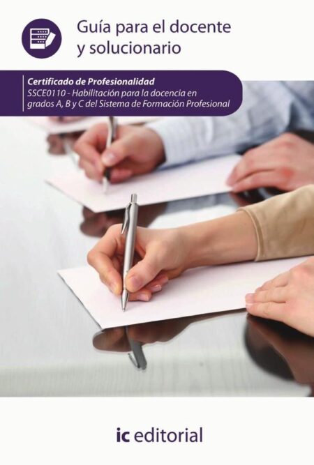 Habilitación para la docencia en grados A, B y C del Sistema de Formación Profesional. SSCE0110 - Guía para el docente y solucionarios