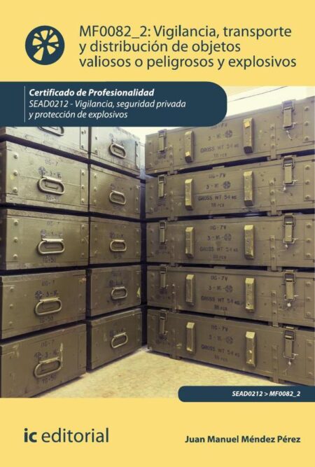 Vigilancia, transporte y distribución de objetos valiosos o peligrosos y explosivos. SEAD0212 - Vigilancia, Seguridad privada y Protección de explosivos