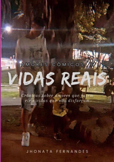 Amores Cômicos & Vidas Reais:Crônicas sobre amores que fazem rir e vidas que não disfarçam