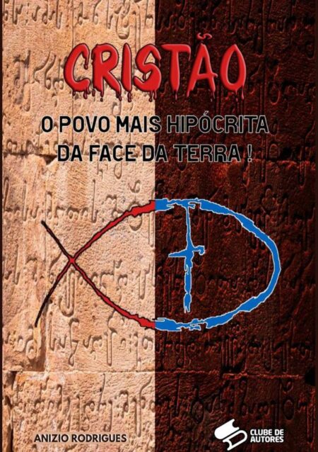 Cristão:O POVO MAIS HIPÓCRITA DA FACE DA TERRA!