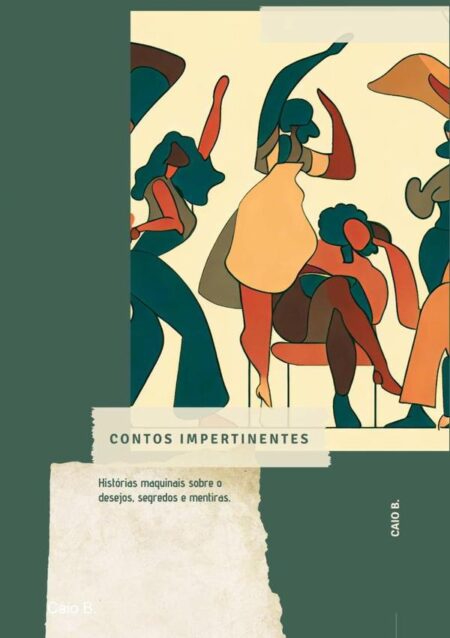 Contos Impertinentes:Histórias maquinais sobre o desejos, segredos e mentiras.