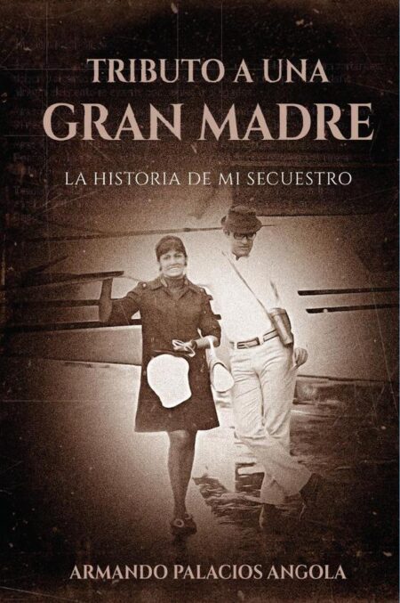 Tributo A Una Gran Madre:La Historia de mi Secuestro