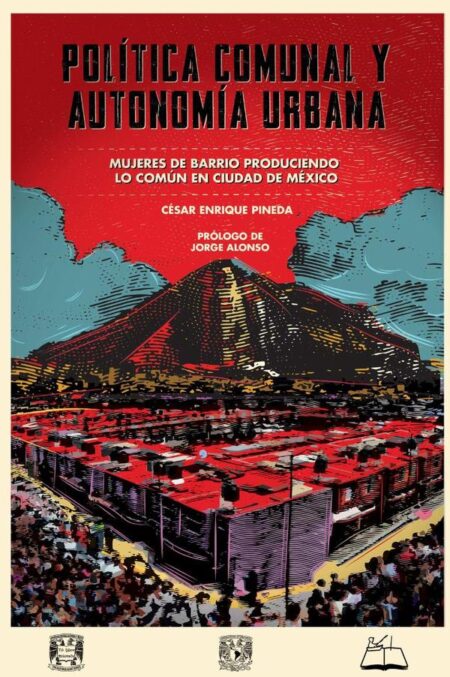 Política comunal y autonomía urbana:Mujeres de barrio produciendo lo común en Ciudad de México