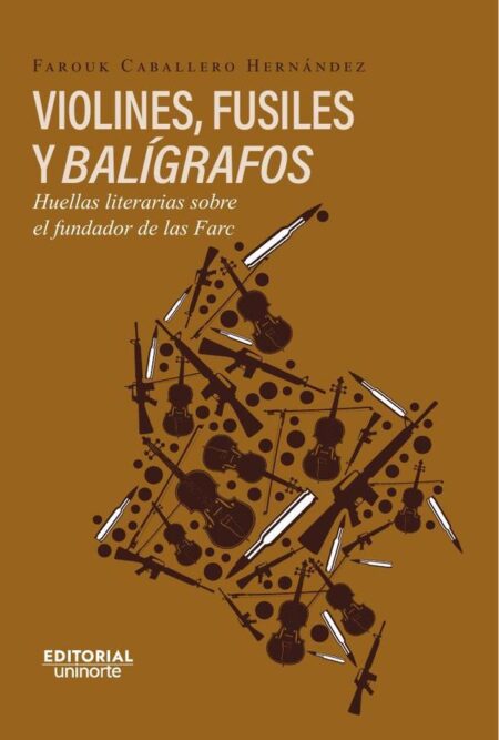 Violines, fusiles y balígrafos. Huellas literarias sobre el fundador de las FARC