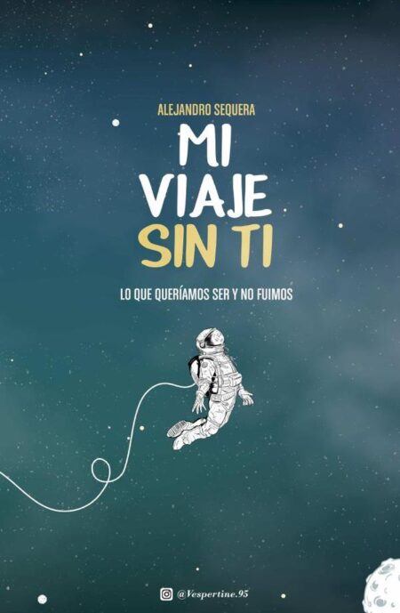 Mi Viaje Sin Ti:Lo que queríamos ser y no fuimos