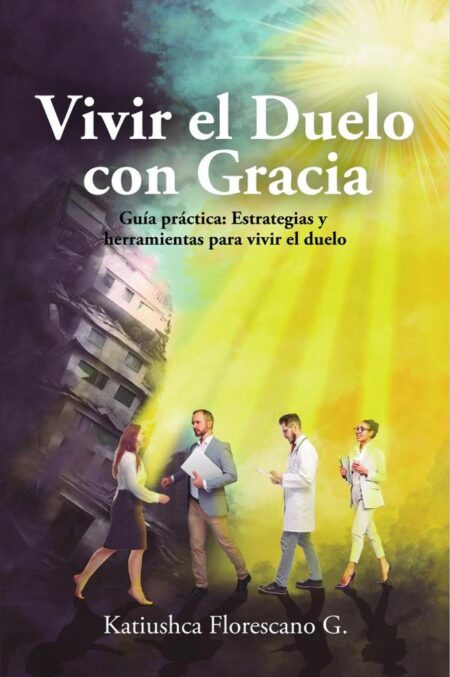 Vivir el Duelo con Gracia:Guía práctica: Estrategias y herramientas para vivir el duelo
