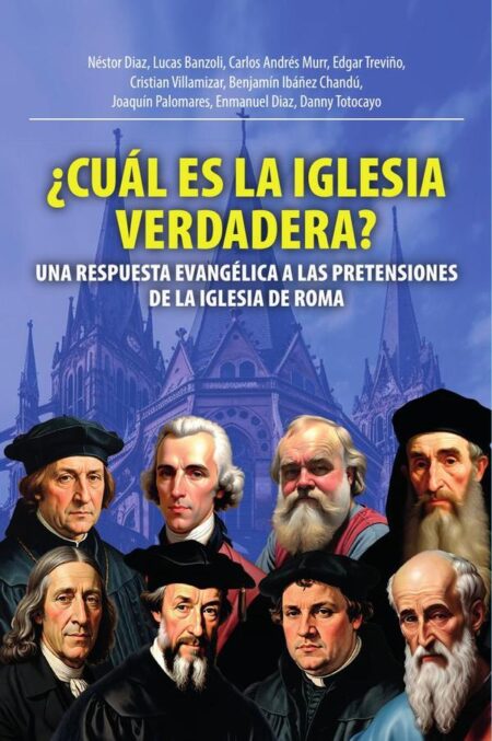 Cuál es la iglesia verdadera?:UNA RESPUESTA EVANGÉLICA A LAS PRETENSIONES DE LA IGLESIA DE ROMA