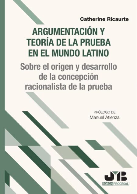 Argumentación y teoría de la prueba en el mundo latino:Sobre el origen y desarrollo de la concepción racionalista de la prueba