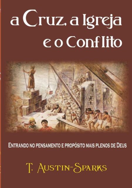 A Cruz, A Igreja E O Conflito:Entrando no pensamento e propósito mais pleno de Deus