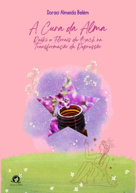 A Cura Da Alma:Reyki e florais de bach na transformação da depressão