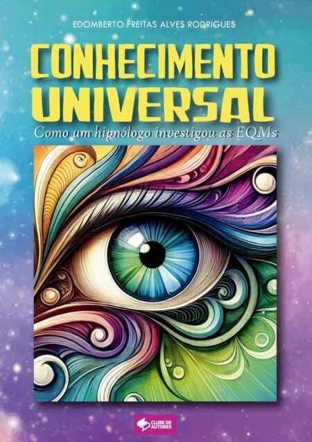 Conhecimento Universal:Como um hipnólogo investigou as EQMs