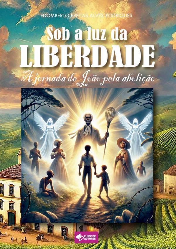 Sob A Luz Da Liberdade:A jornada de João pela abolição
