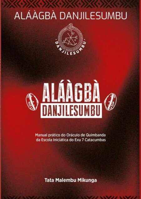 Aláàgbà Danjilesumbu:Manual prático do Oráculo de Quimbanda da Escola Iniciática do Exu 7 Catacumbas